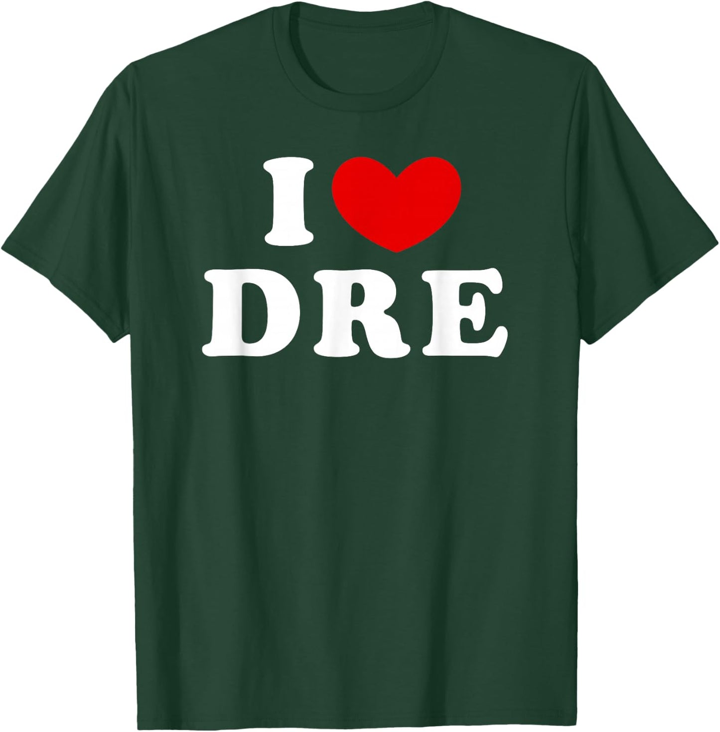 I Love Dre, I Love Dre T-Shirt - T-Shirt | Forest