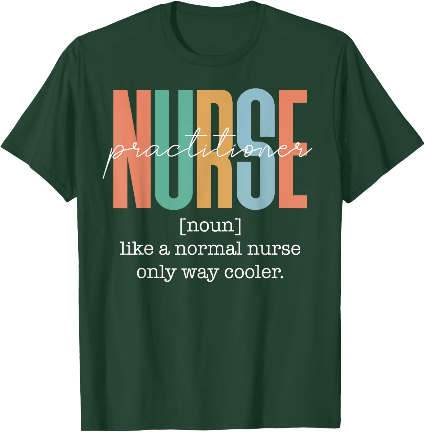 Funny Nurse Practitioner Definition - Nursing CNA Nurse Life T-Shirt - T-Shirt | Forest