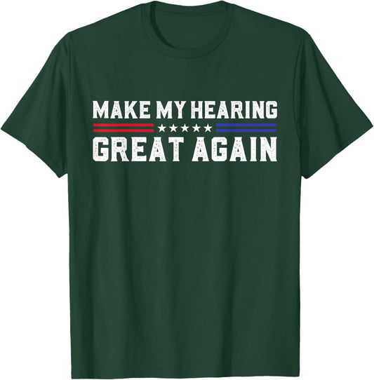 Make My Hearing Great Again Hearing Loss Hearing Impairment T-Shirt - T-Shirt | Forest