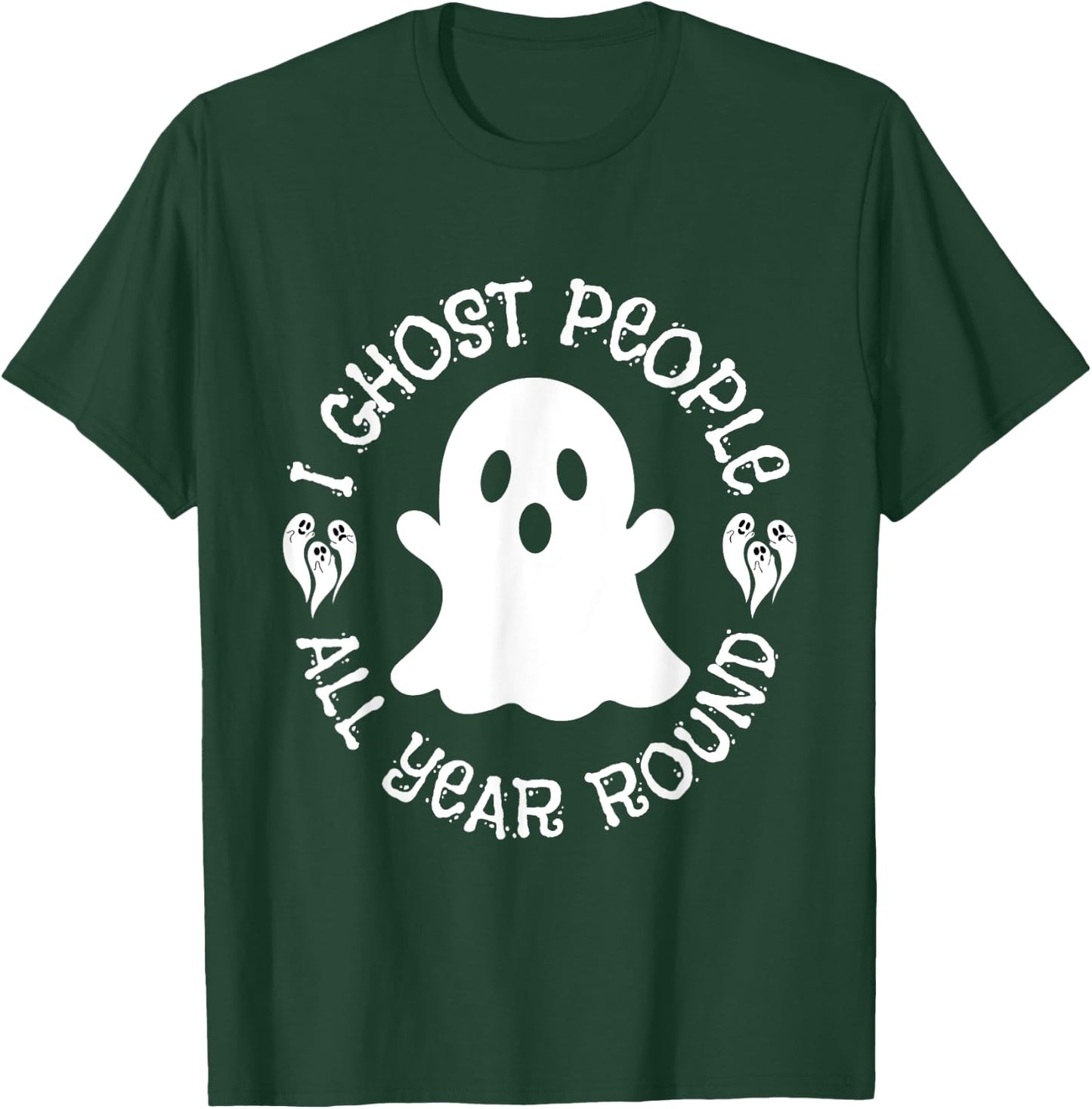 I Ghost People All Year Round funny Halloween Ghost quote T-Shirt - T-Shirt | Forest