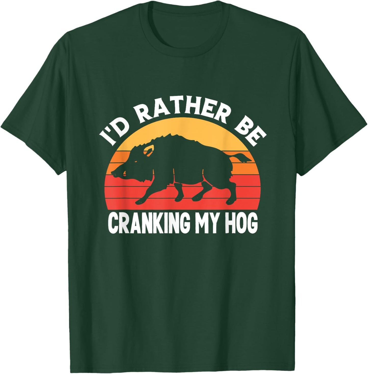 I'd Rather Be Cranking My Hog Funny Retro Saying Sarcastic T-Shirt - T-Shirt | Forest