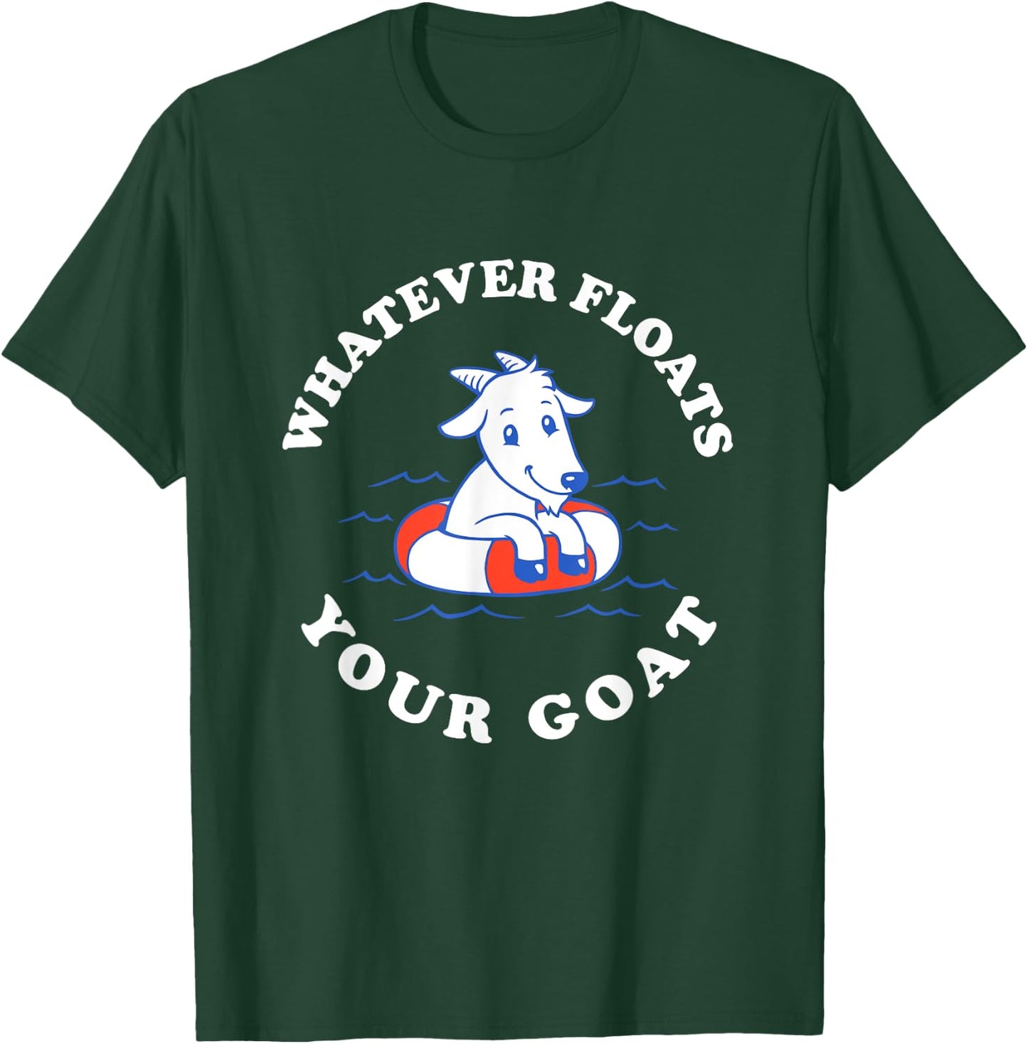 Whatever Floats Your Goat - Funny Goat Boat Pun T-Shirt - T-Shirt | Forest