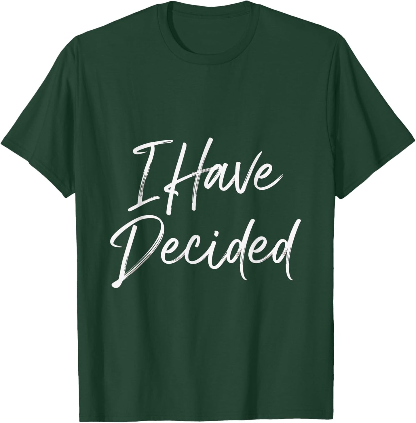 I Have Decided Faith Quotes Christian Believers Inspiration T-Shirt - T-Shirt | Forest