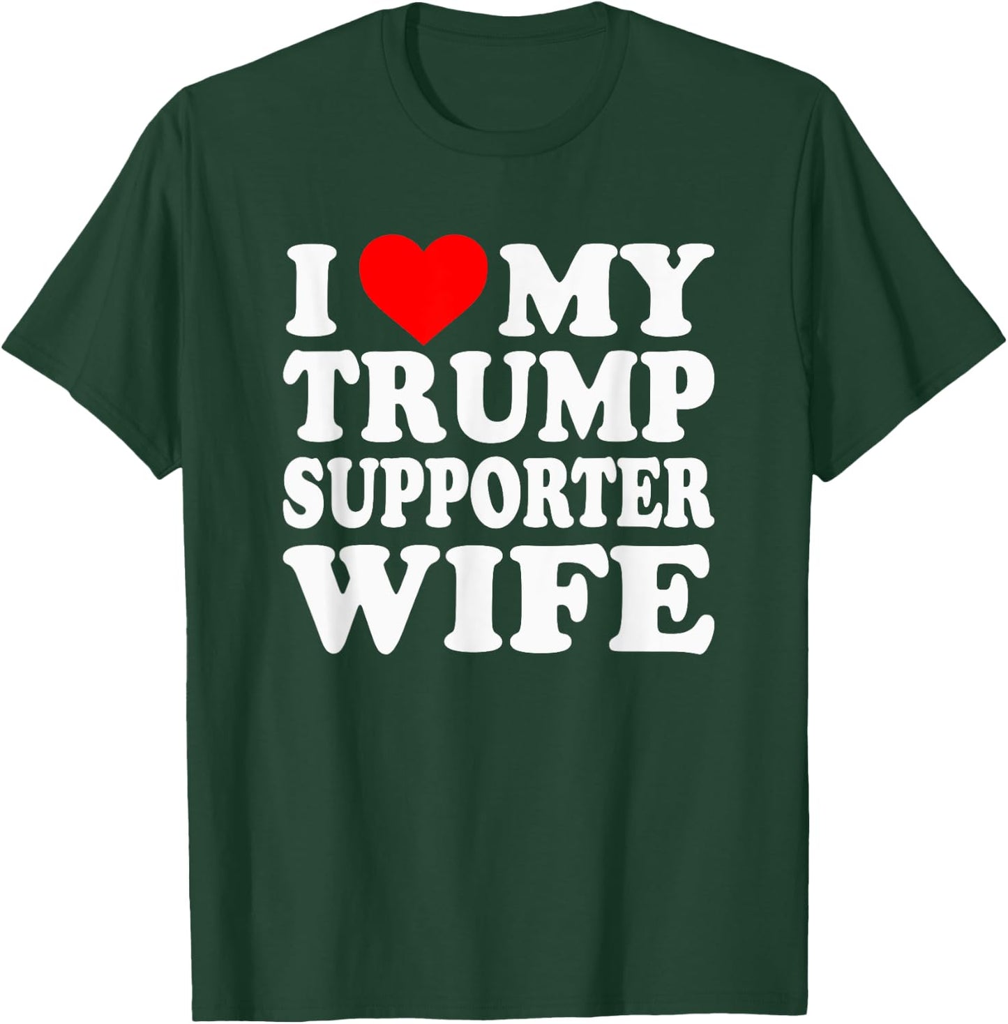 I Love My Trump Supporter Wife Funny Saying Pro-Trump 2024 T-Shirt - T-Shirt | Forest