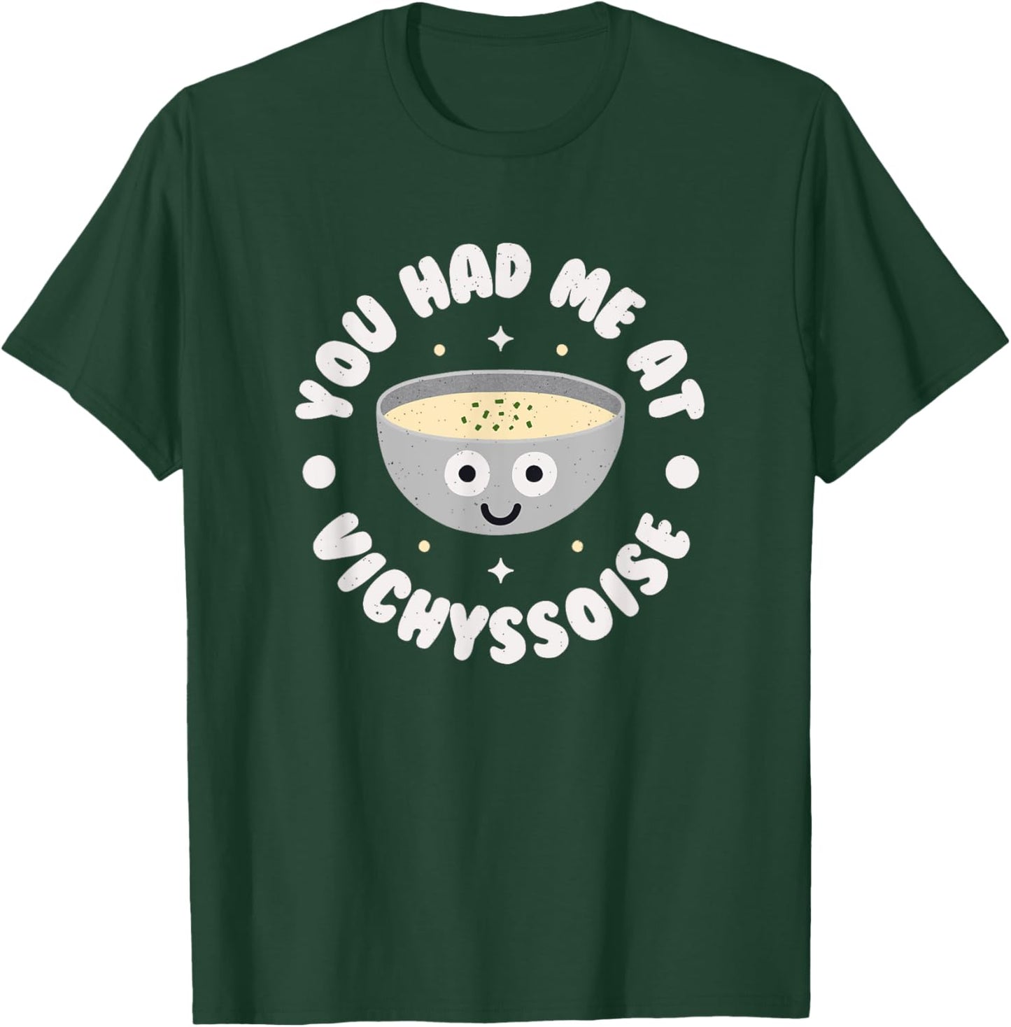 You Had Me At Vichyssoise - French Soup Vichyssoise T-Shirt - T-Shirt | Forest