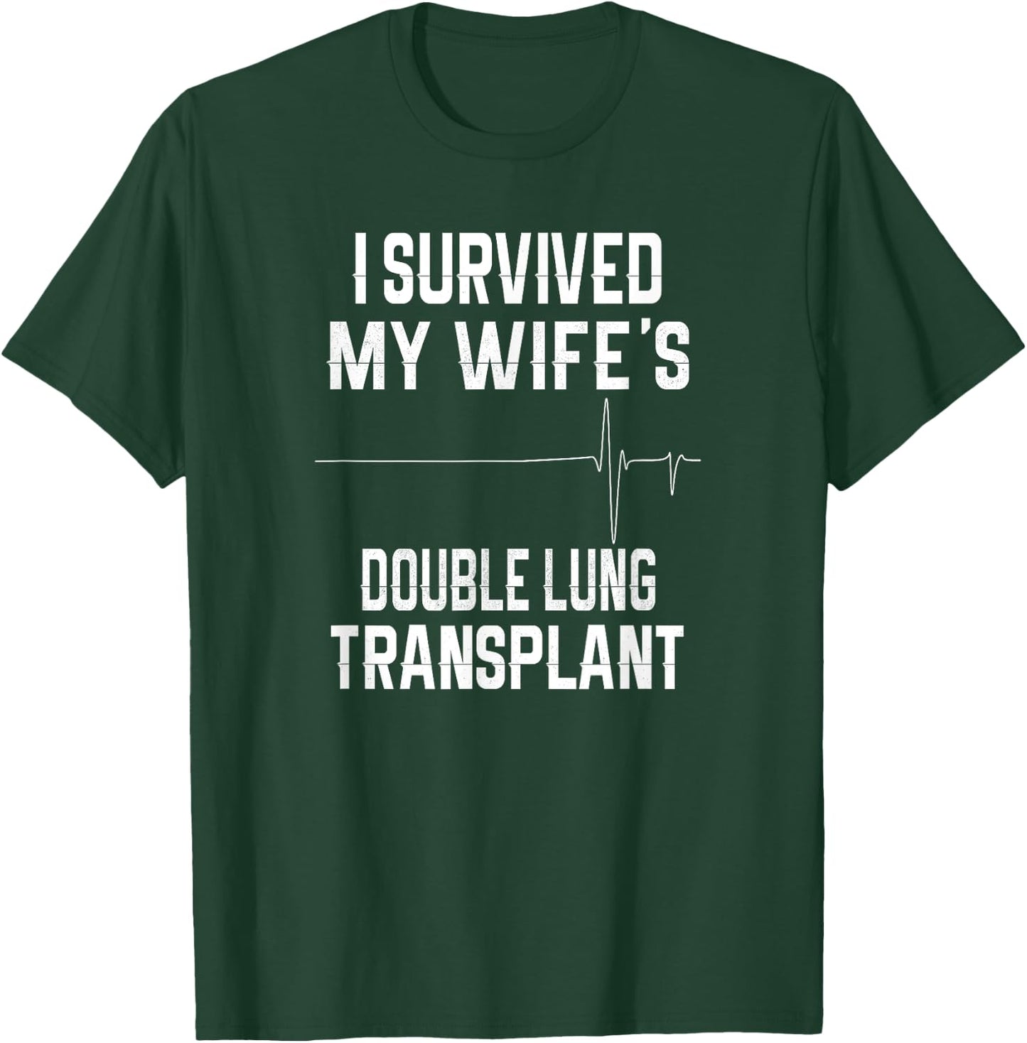 I Survived My Wife's Double Lung Transplant T-Shirt - T-Shirt | Forest