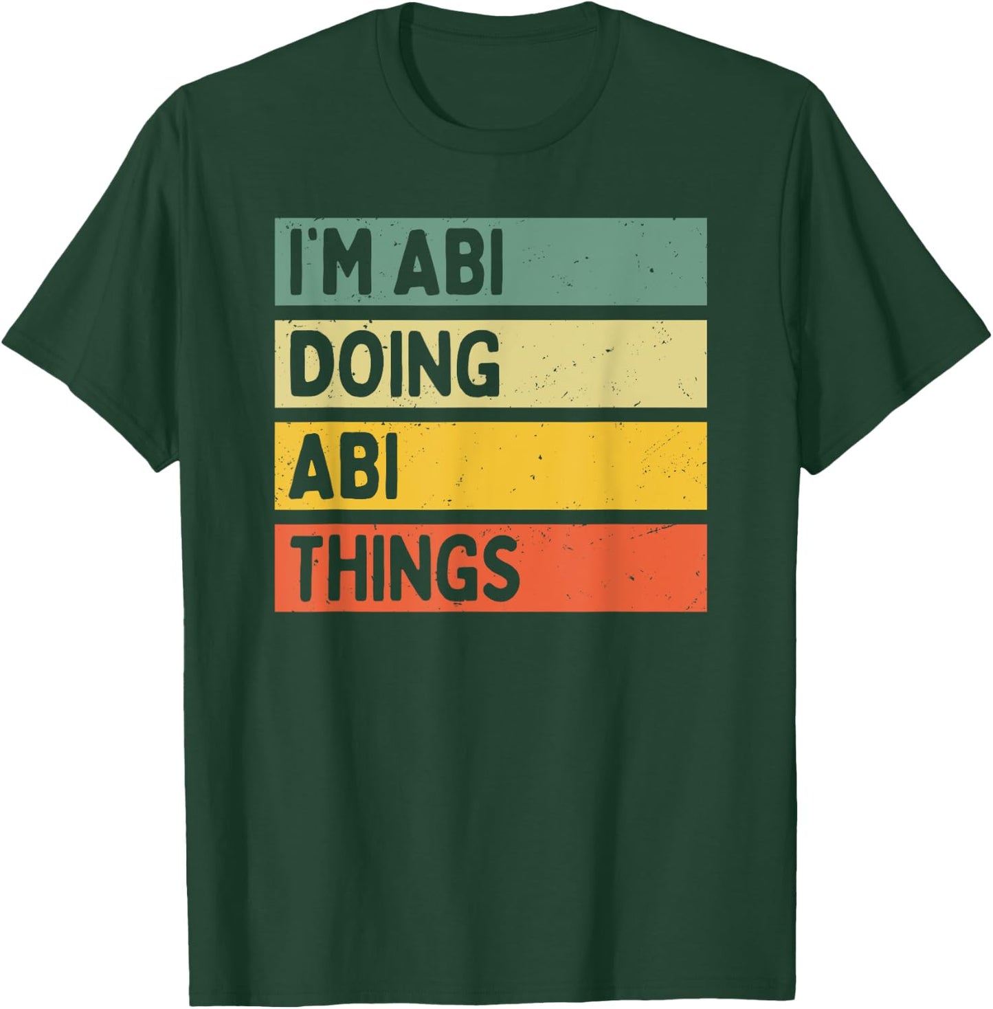 I'm Abi Doing Abi Things Funny Personalized Quote T-Shirt - T-Shirt | Forest