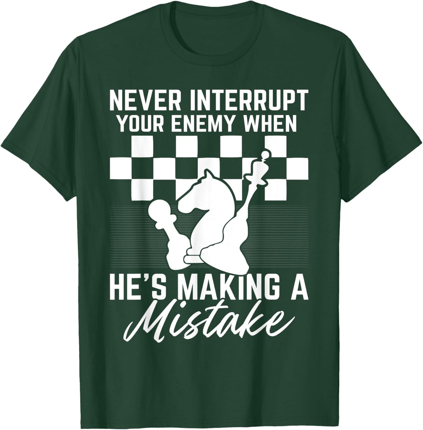 Never Interrupt Your Enemy When He's Making A Mistake T-Shirt - T-Shirt | Forest