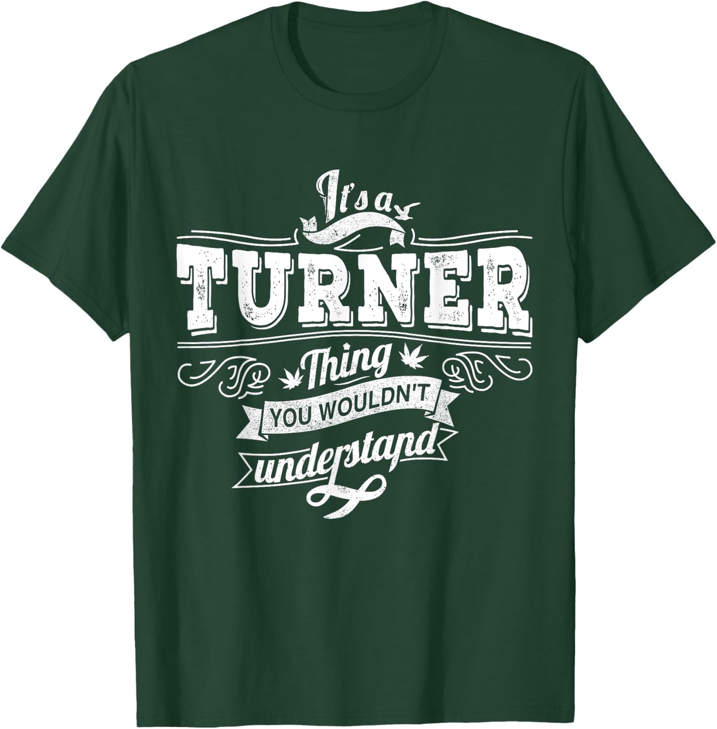 It's A TURNER Thing You Wouldn't Understand Family Name T-Shirt - T-Shirt | Forest