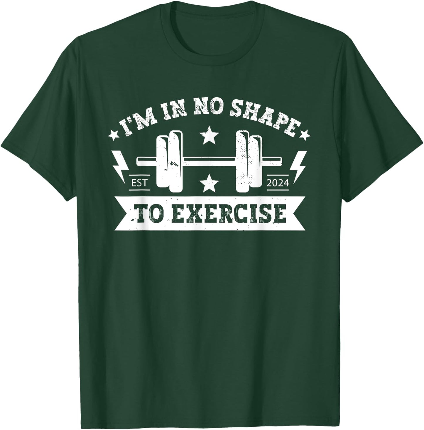 I'm in No Shape to Exercise Funny Workout fitness GYM Joke T-Shirt - T-Shirt | Forest