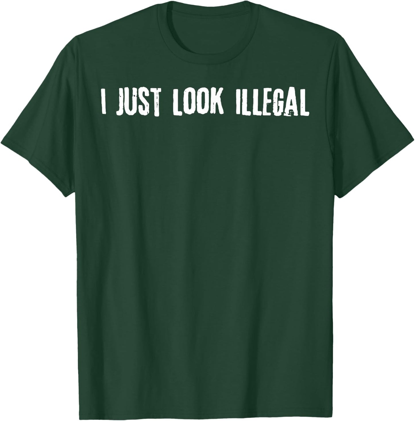 I Just Look Illegal T-Shirt - T-Shirt | Forest