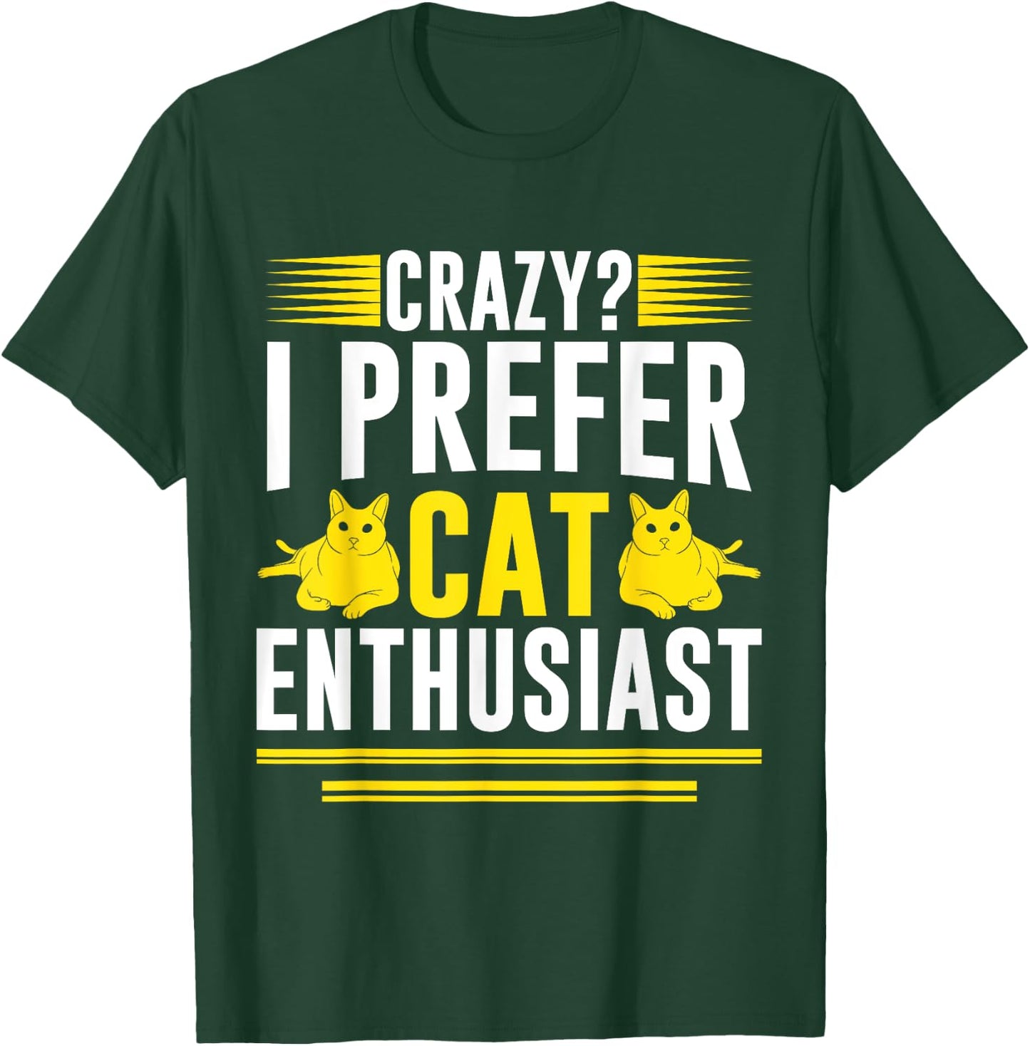 Crazy I Prefer Cat Enthusiast Cat Mom Men Women T-Shirt - T-Shirt | Forest