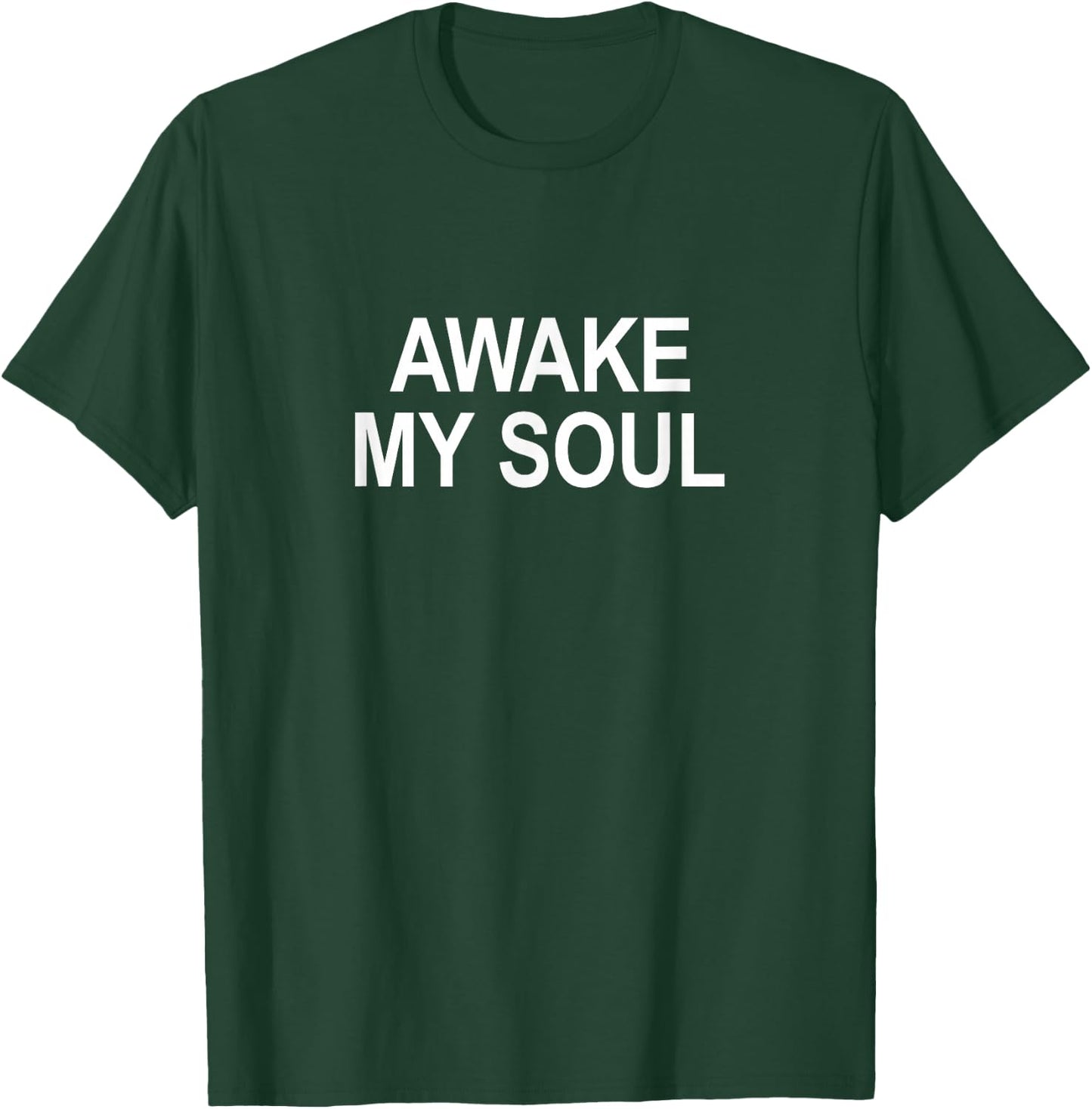 Awake My Soul T-Shirt - T-Shirt | Forest