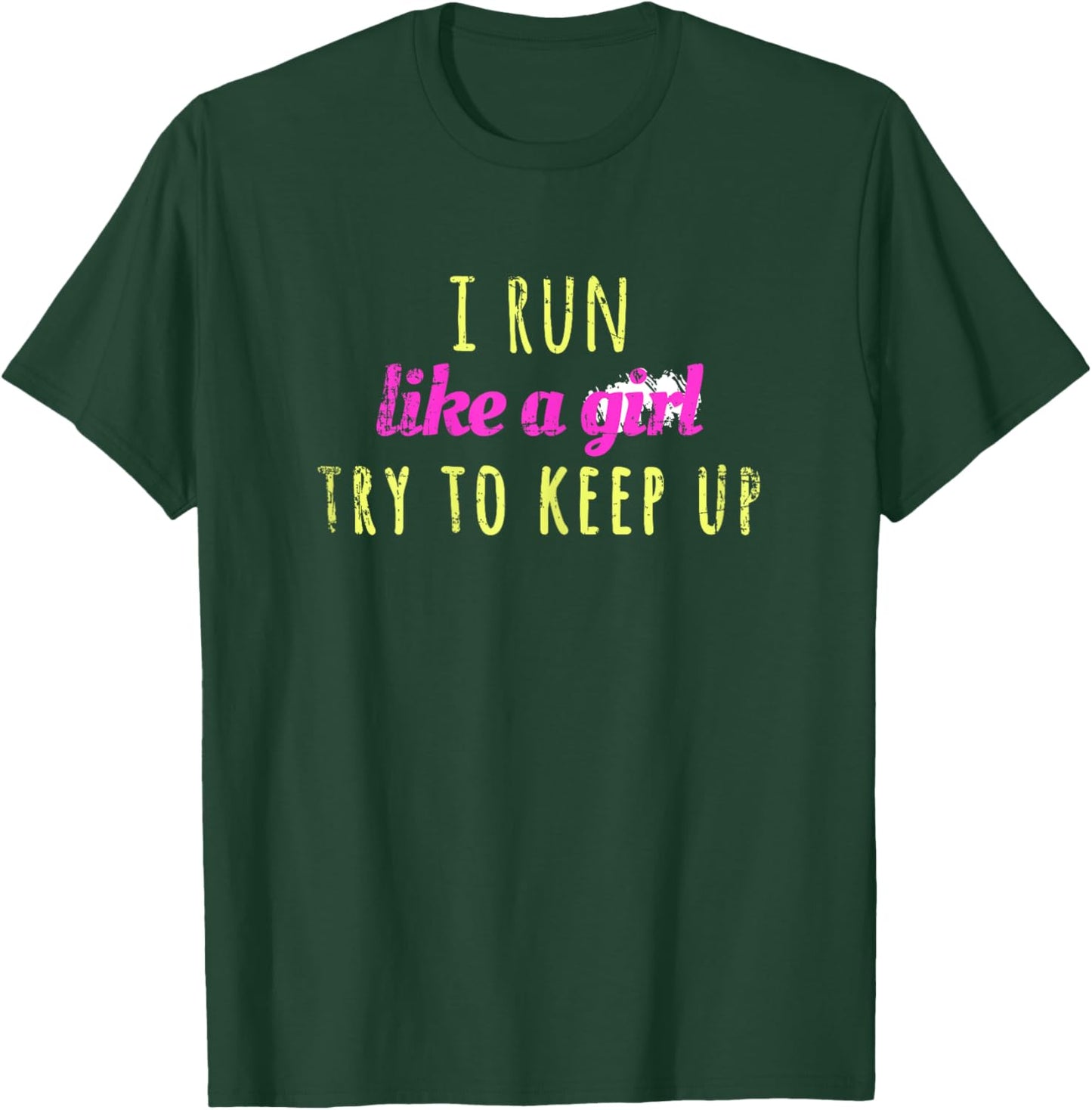I Run Like a Girl Try To Keep Up Shirt - Best Gift T-Shirt - T-Shirt | Forest