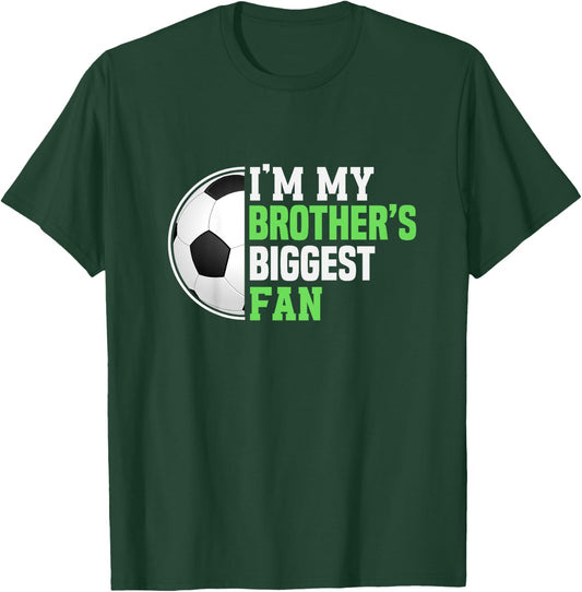 Soccer Sister I'm My Brother's Biggest Fan Soccer Game Day T-Shirt - T-Shirt | Forest