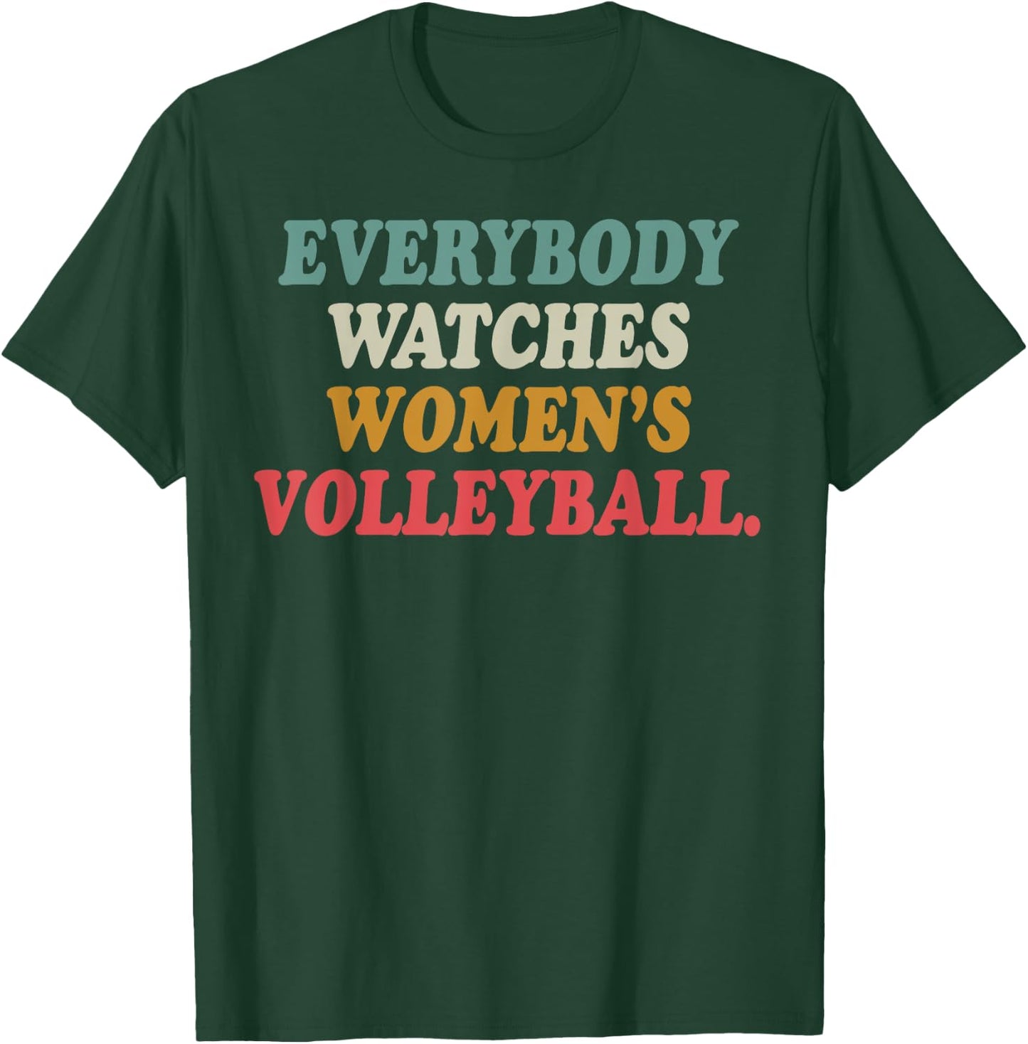 Everybody Watches Women's Volleyball T-Shirt - T-Shirt | Forest