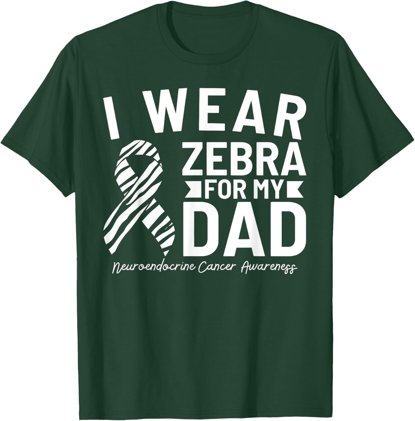 I Wear Zebra For My Dad Neuroendocrine Cancer Awareness T-Shirt - T-Shirt | Forest