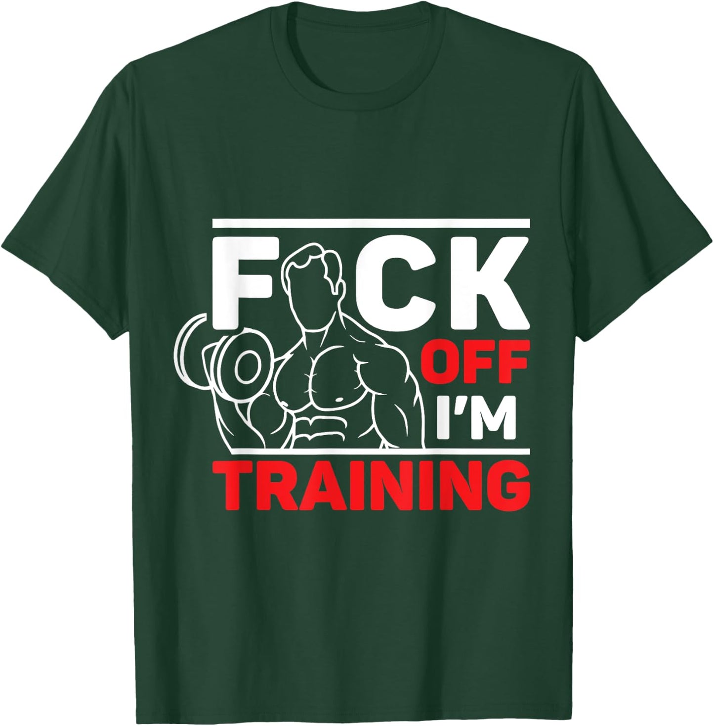 Fuck Off I'm Training T-Shirt - T-Shirt | Forest
