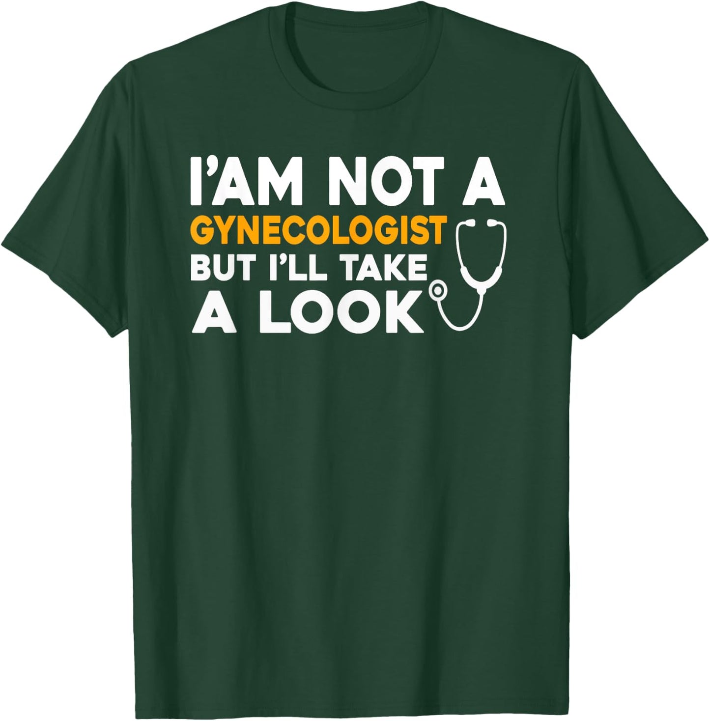 I'm Not A Gynecologist But I'll Take A Look Funny Gyno Men's T-Shirt - T-Shirt | Forest