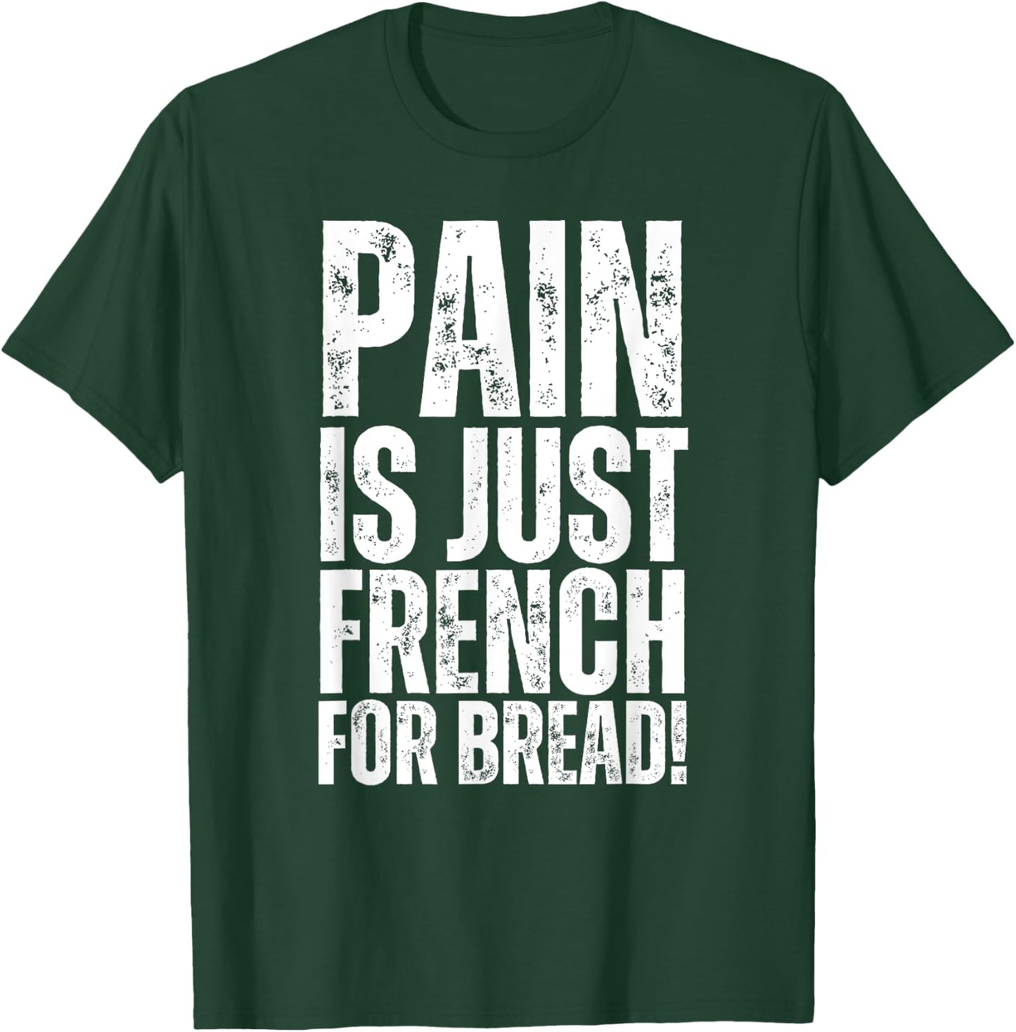 Pain Is Just French For Bread Gym Race Sign Spectator, Coach T-Shirt - T-Shirt | Forest