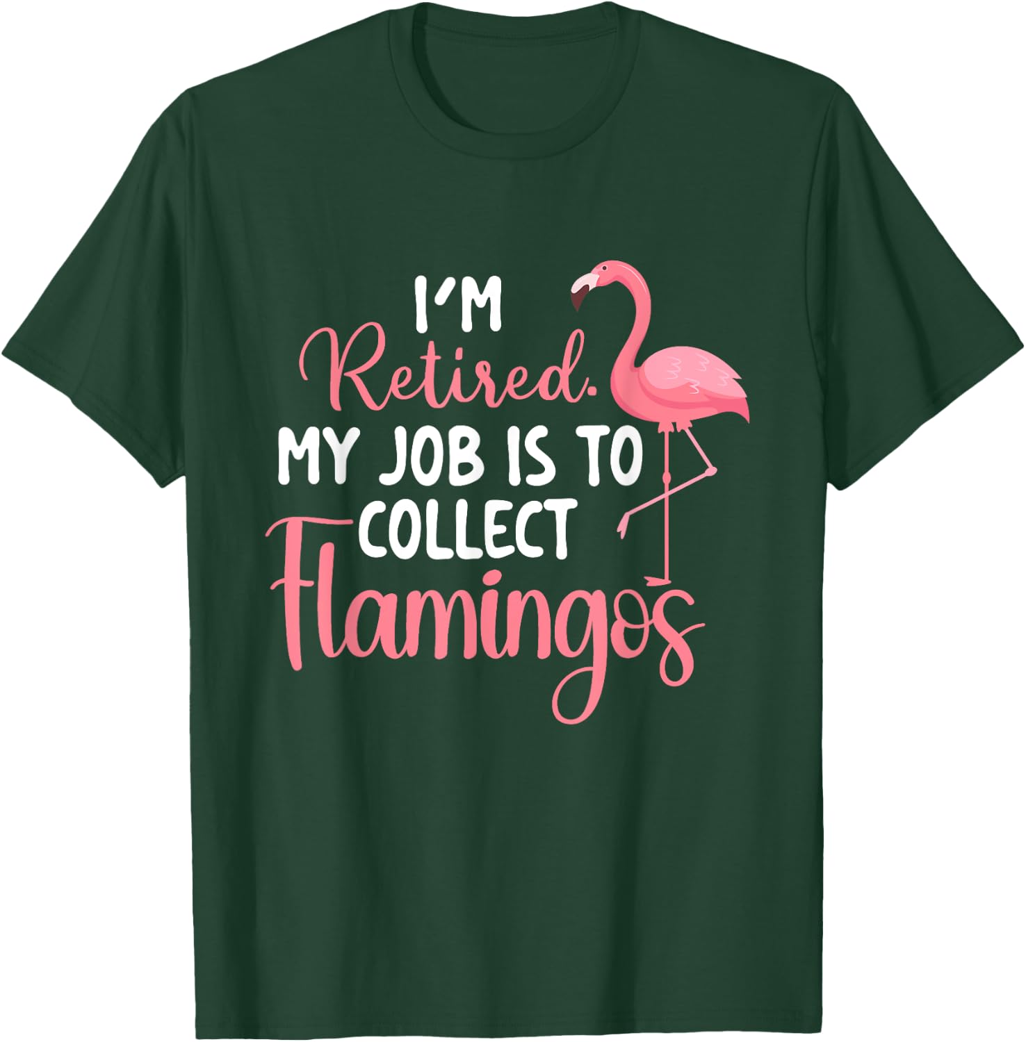 I'm Retired My Job Is To Collect Flamingos - Flamingo Lover T-Shirt - T-Shirt | Forest