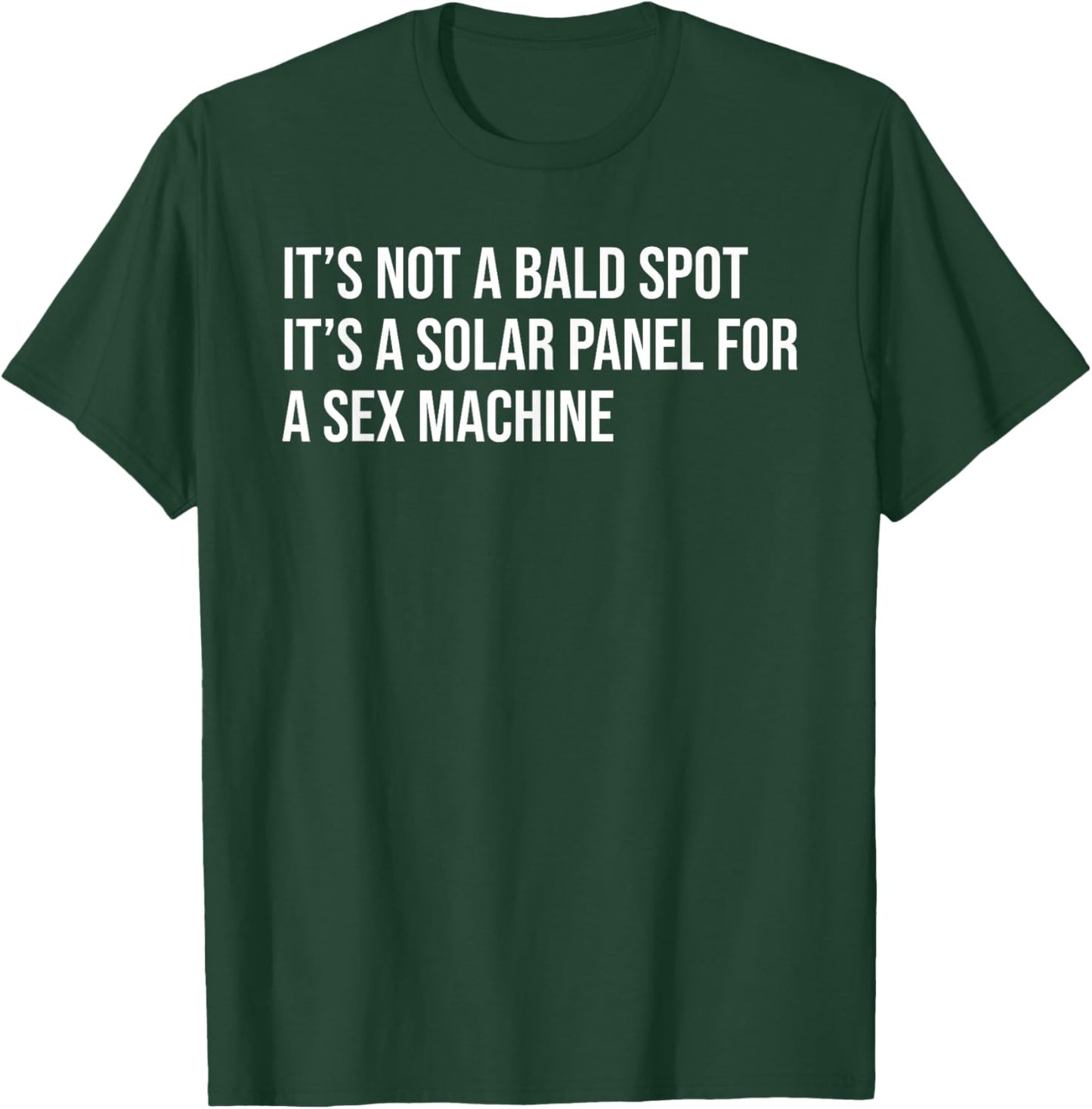 It's Not A Bald Spot It's A Solar Panel A Sex Machine Funny T-Shirt - T-Shirt | Forest