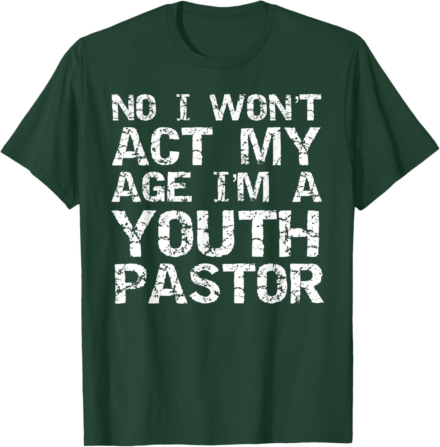 Student Ministry No I Won't Act My Age I'm a Youth Pastor T-Shirt - T-Shirt | Forest