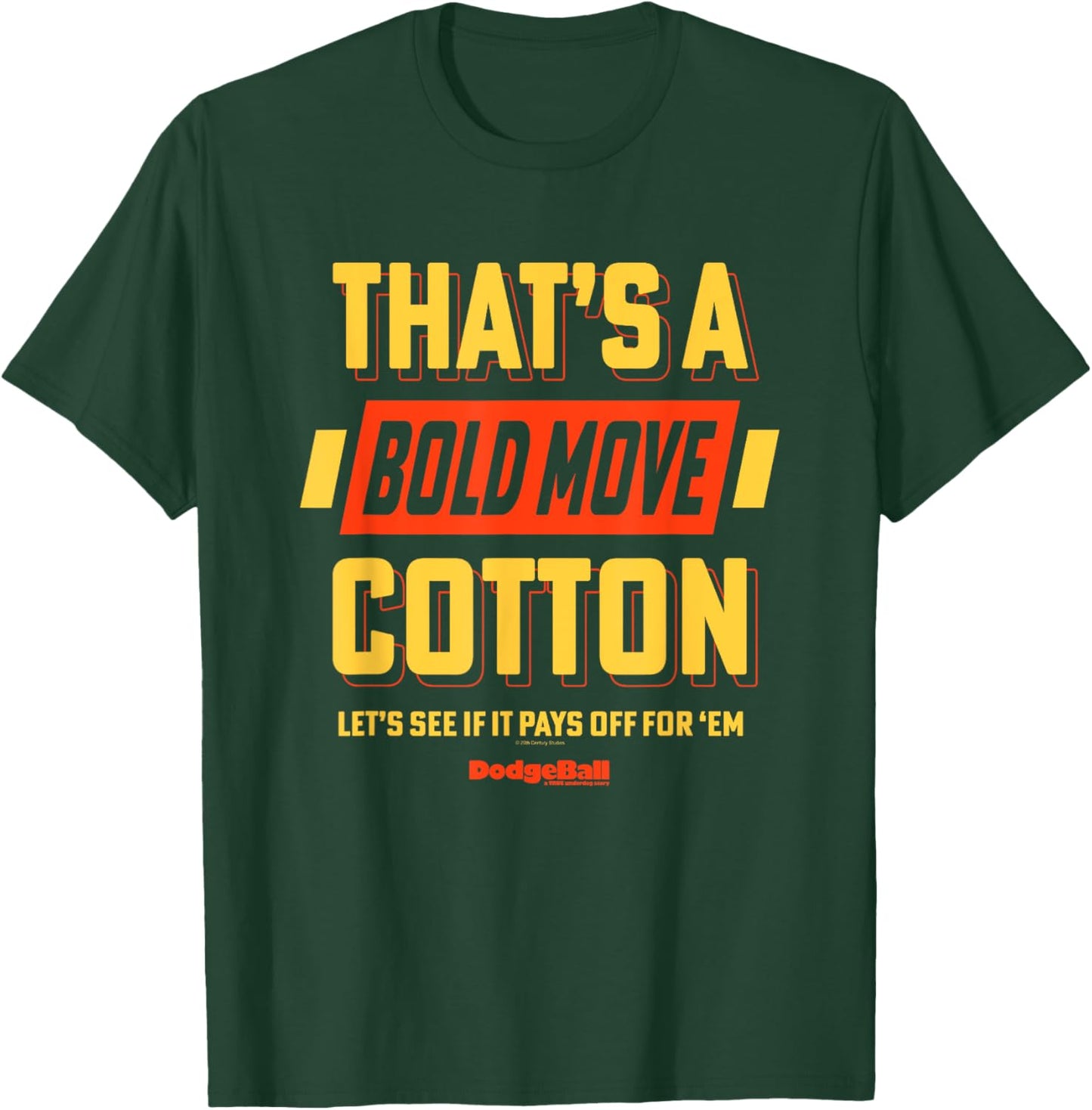 Dodgeball: A True Underdog Story That's A Bold Move Cotton T-Shirt - T-Shirt | Forest