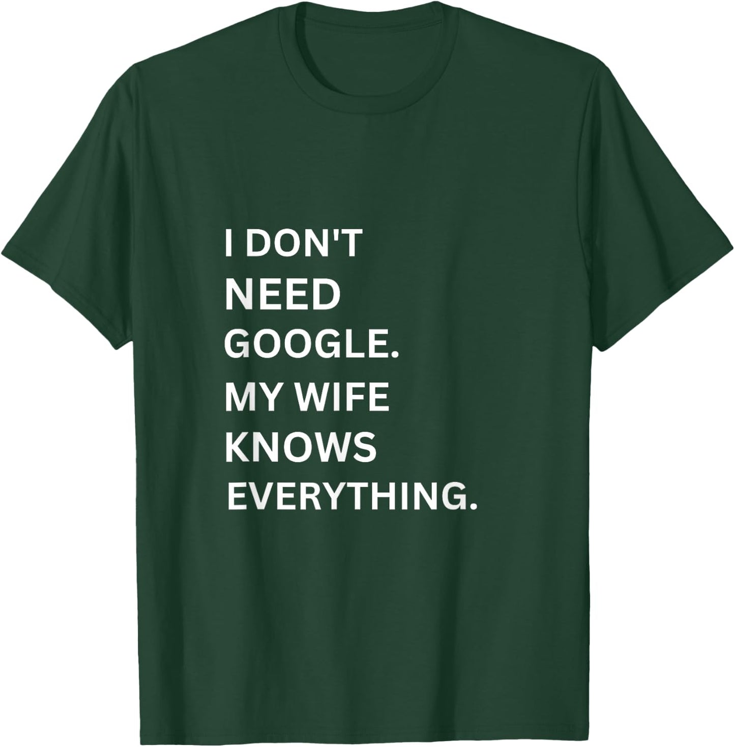 I don't Need Google My Wife Knows Everything funny simple T-Shirt - T-Shirt | Forest