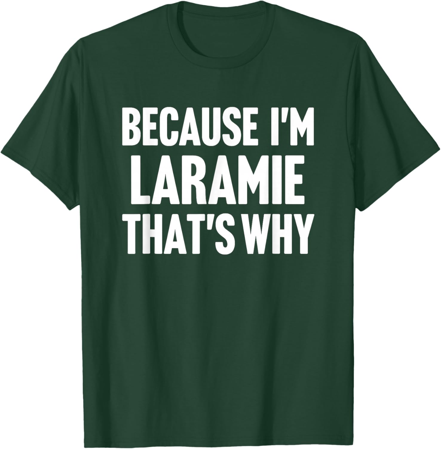 Because I'm Laramie That's Why Am Personalized Name T-Shirt - T-Shirt | Forest