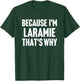 Because I'm Laramie That's Why Am Personalized Name T-Shirt - T-Shirt | Forest