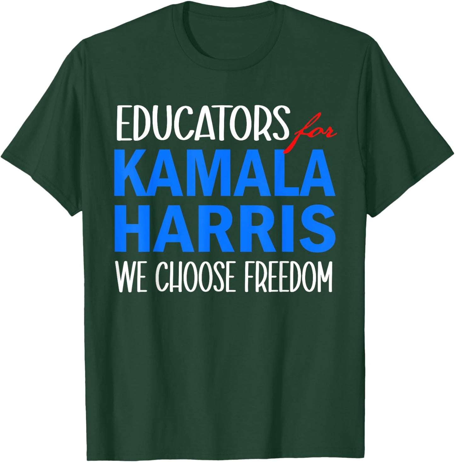 Educators for Kamala Harris 2024 We Choose Freedom T-Shirt - T-Shirt | Forest
