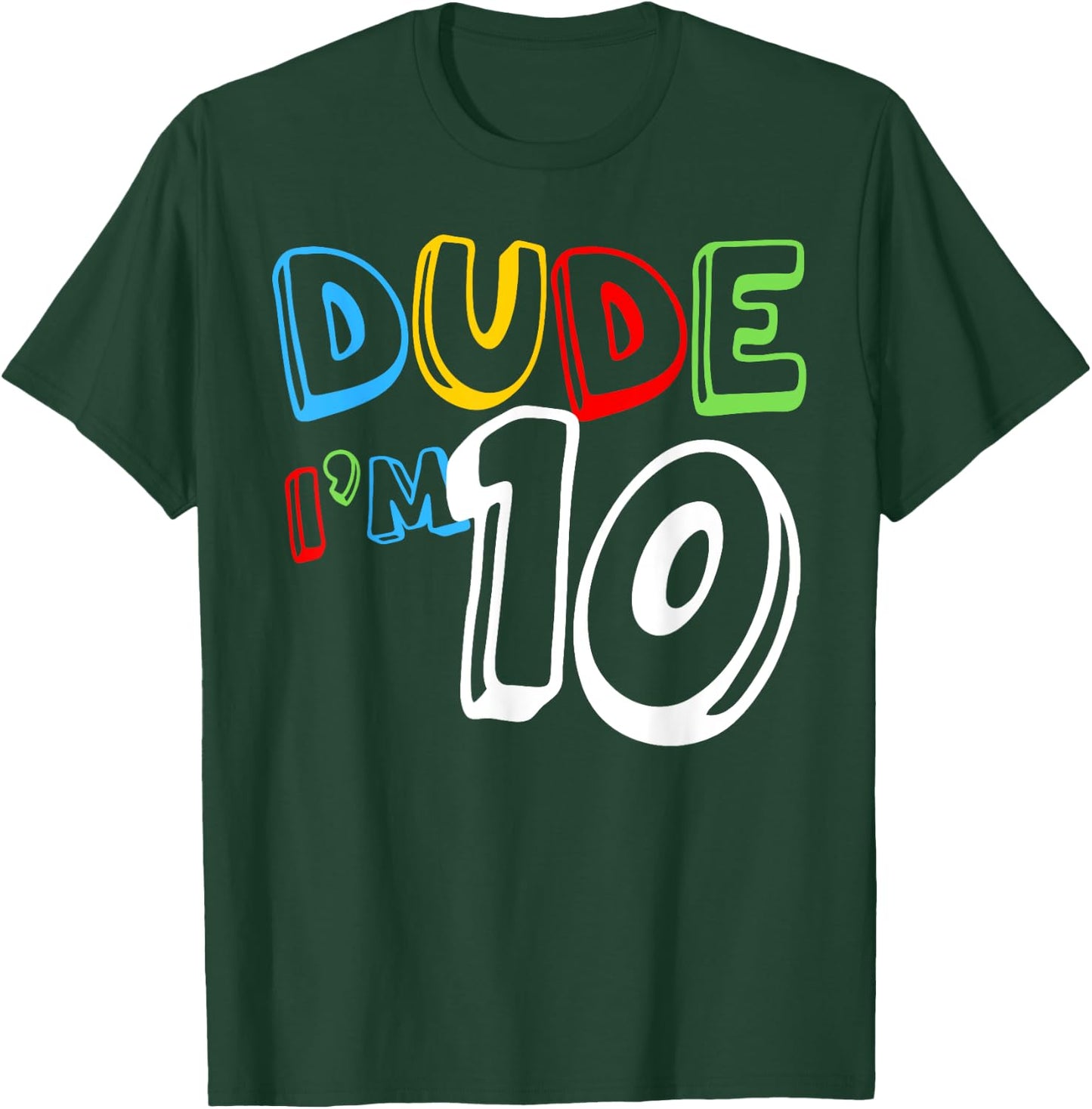 Dude I'm 10 Year Old It's My 10th Birthday Kid Happy Playful T-Shirt - T-Shirt | Forest