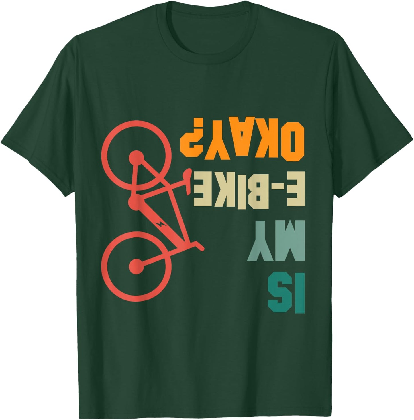 Is my E-Bike Okay Bikers Electric Bicycle Funny T-Shirt - T-Shirt | Forest
