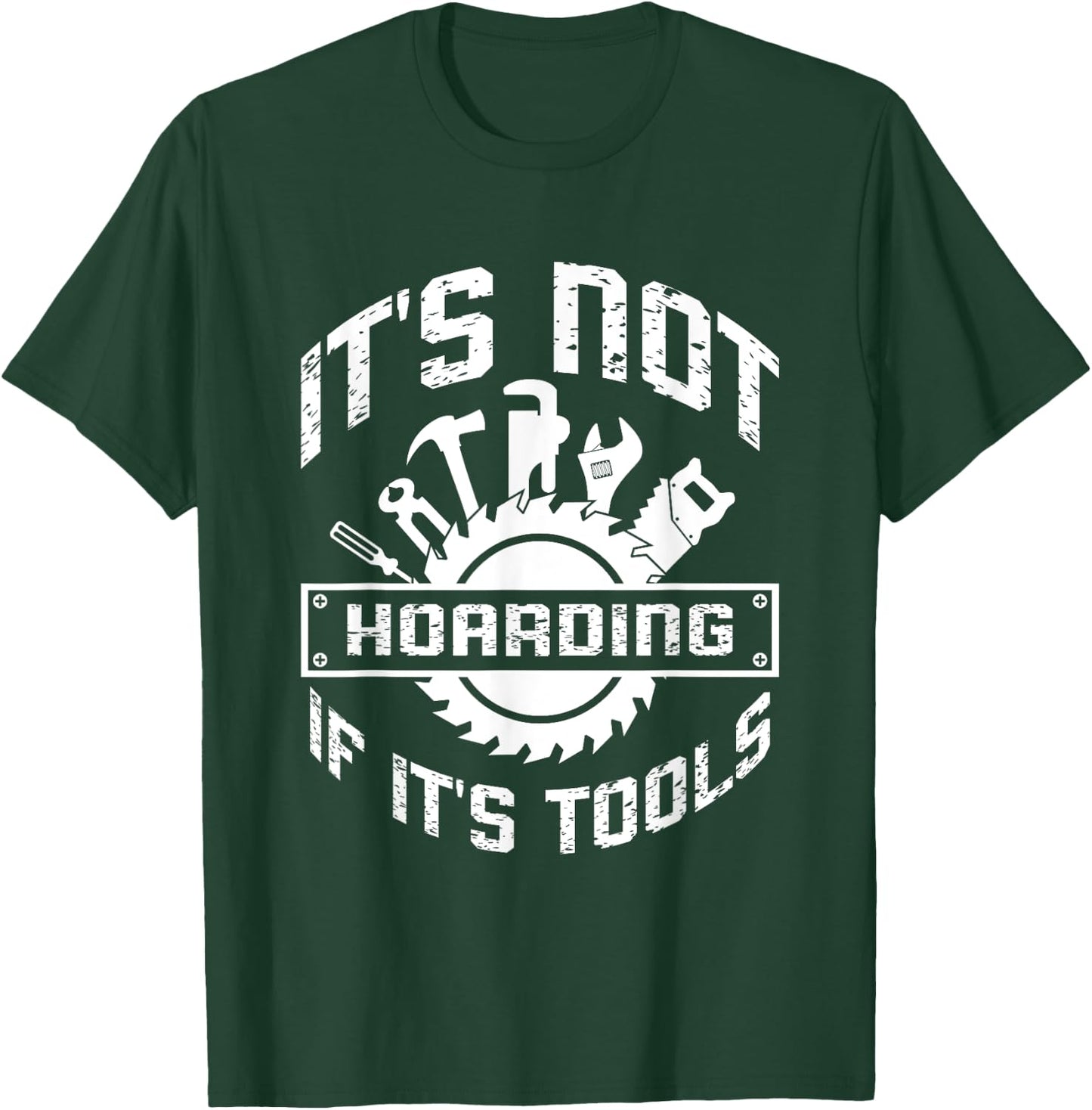 It's Not Hoarding If It's Tools Carpenter Woodworker T-Shirt - T-Shirt | Forest