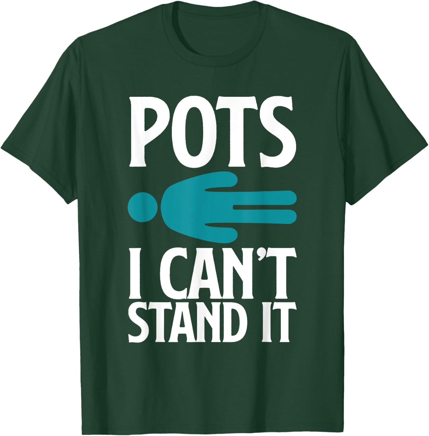 POTS I Can't Stand It Funny POTS Warrior POTS Awareness T-Shirt - T-Shirt | Forest