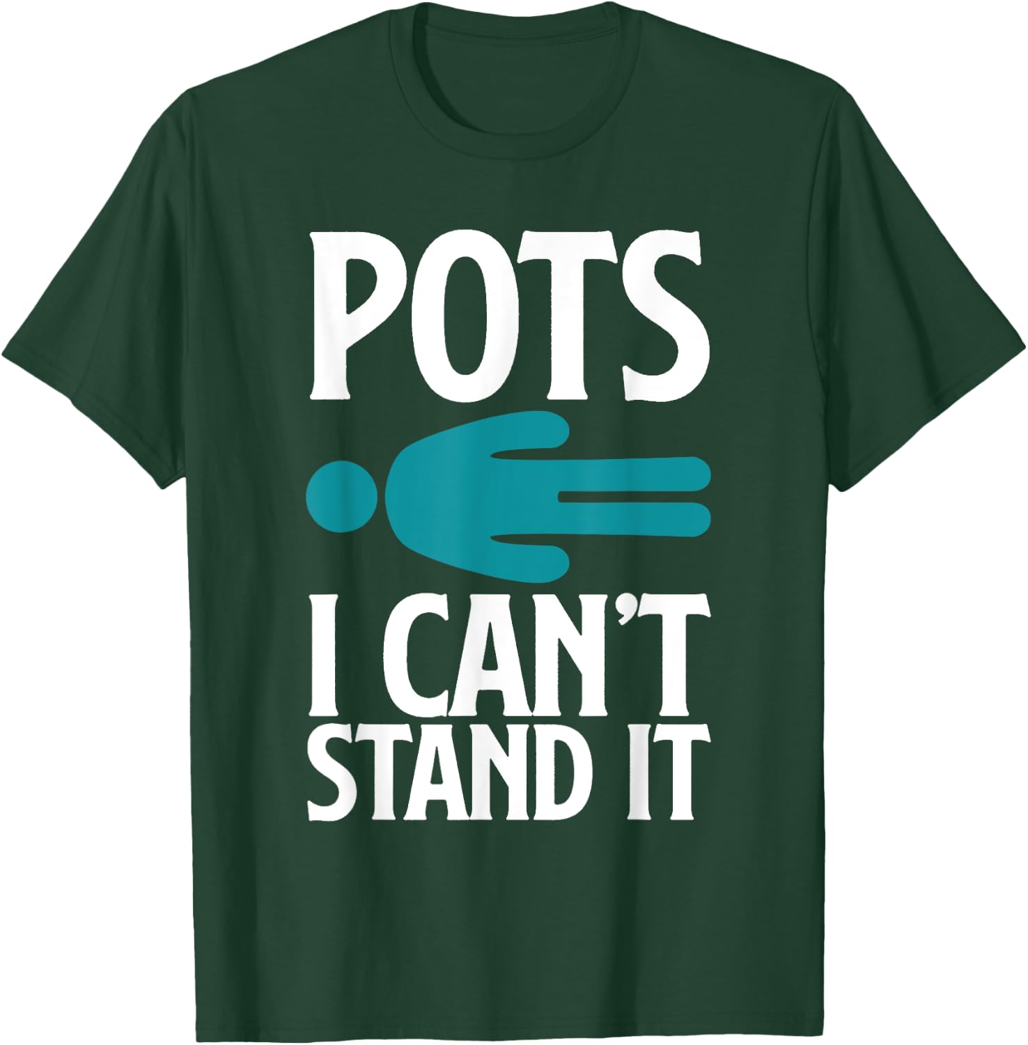 POTS I Can't Stand It Funny POTS Warrior POTS Awareness T-Shirt - T-Shirt | Forest