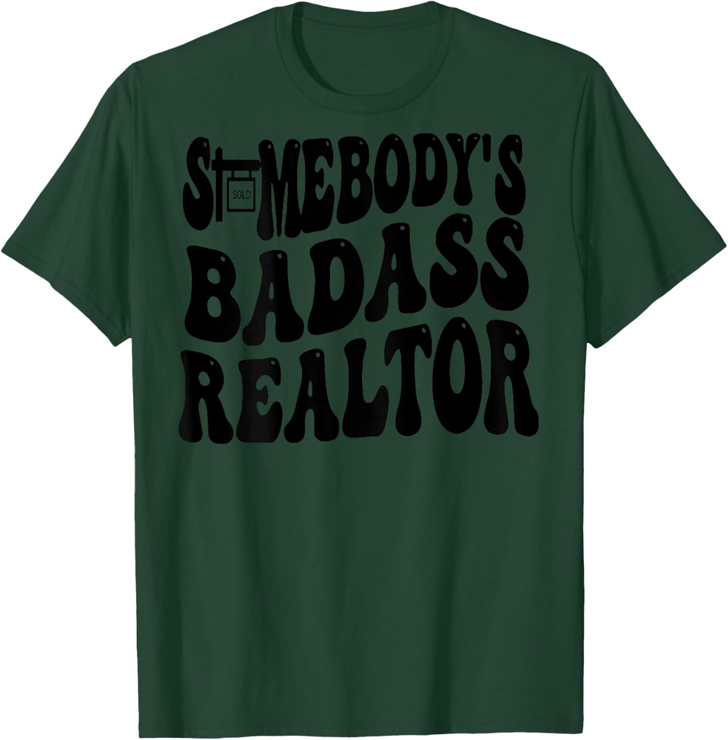 Somebody's Badass Realtor (on back) T-Shirt - T-Shirt | Forest