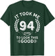 It Took Me 94 Years To Look This Good 94 birthday gifts T-Shirt - T-Shirt | Forest