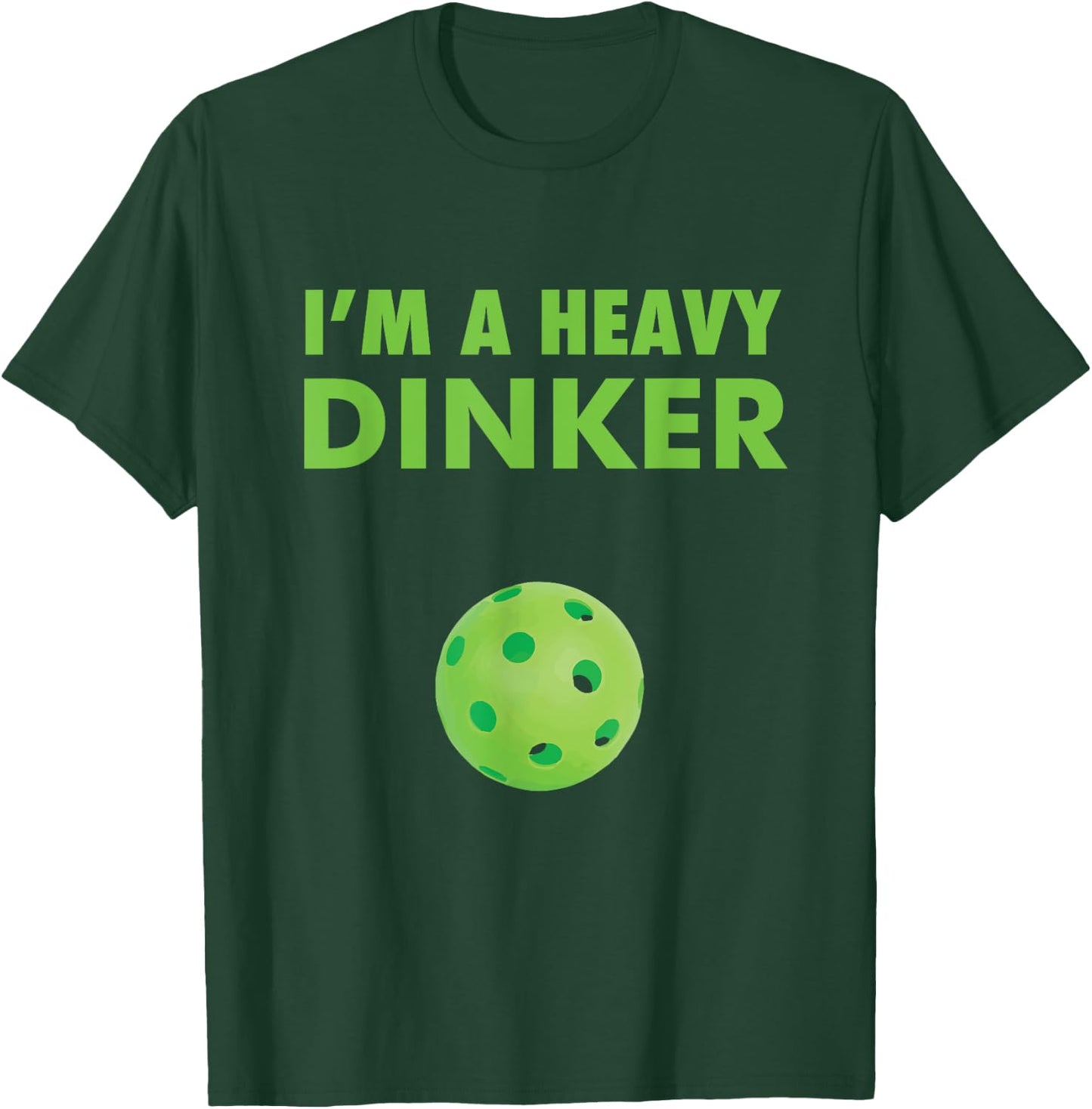 I'm a Heavy Dinker - Pickleball shirt T-Shirt - T-Shirt | Forest