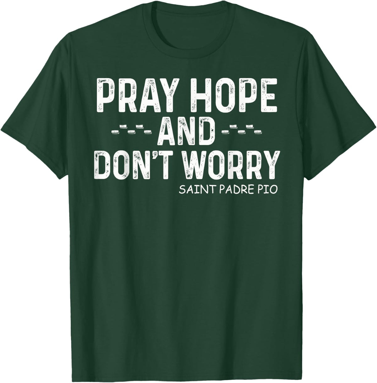 Padre Pio Catholic with Pray Hope and Don't Worry T-Shirt - T-Shirt | Forest