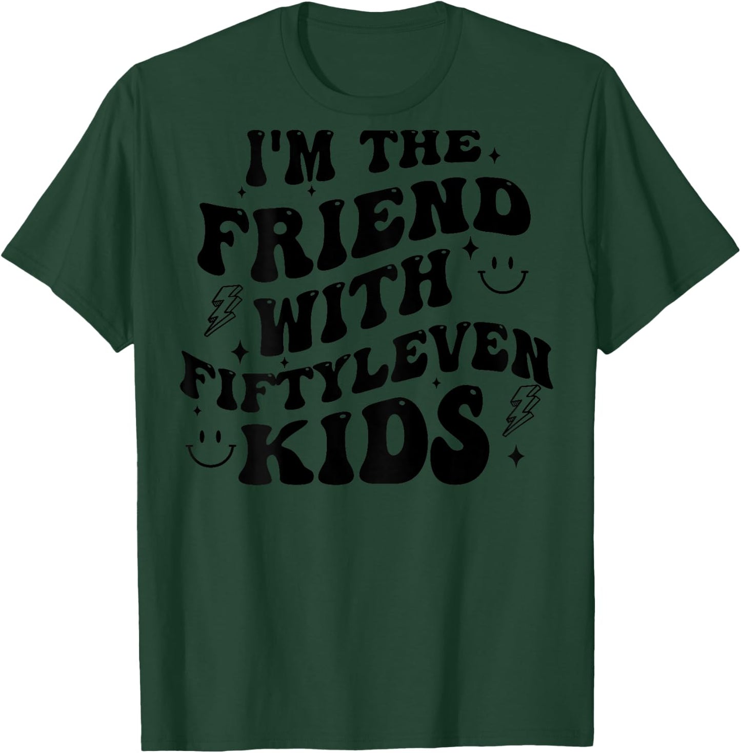 I'm The Friend With Fiftyleven Kids (on back) T-Shirt - T-Shirt | Forest