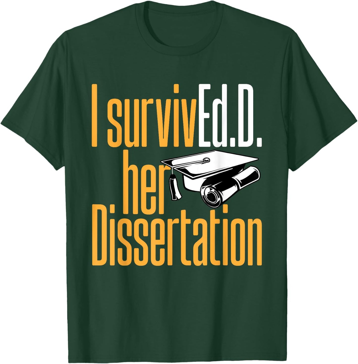 Ed.D. SurvivEd.D. Her Dissertation Doctor of Education T-Shirt - T-Shirt | Forest