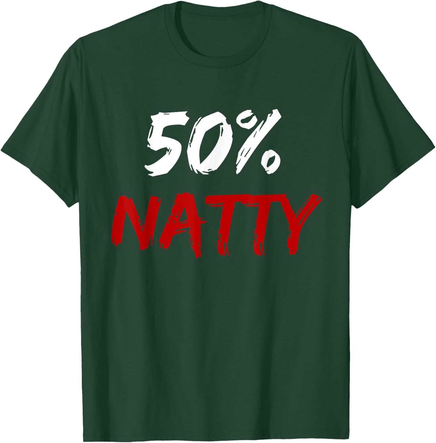 50 Percent Natty Mostly Natural Bodybuilder Steroid Joke T-Shirt - T-Shirt | Forest