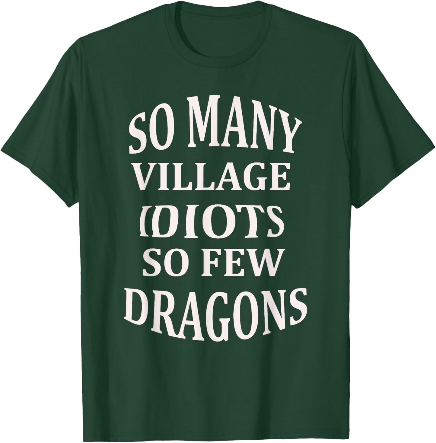 So Many Village Idiots So Few Dragons Sarcastic T-Shirt - T-Shirt | Forest