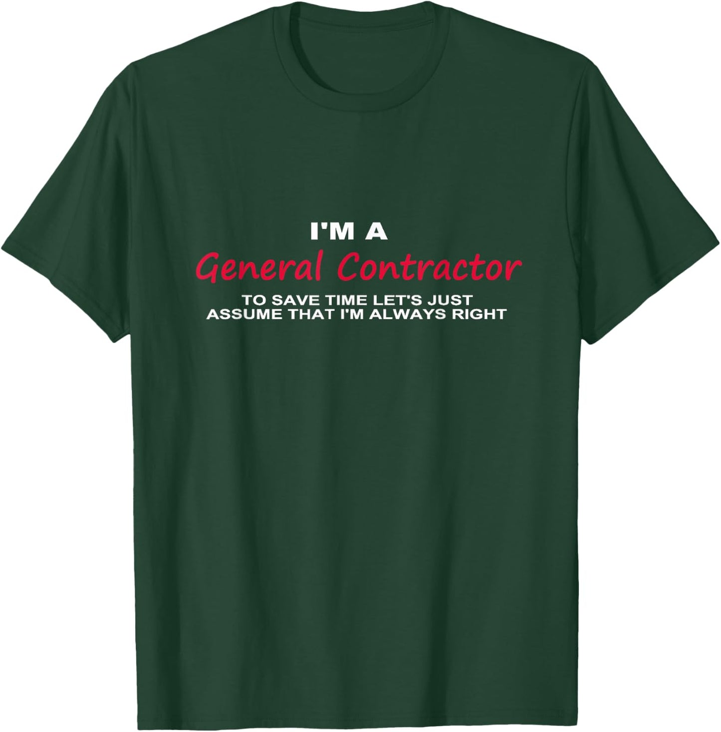I'm a General Contractor Funny re Always Being Right T-Shirt - T-Shirt | Forest