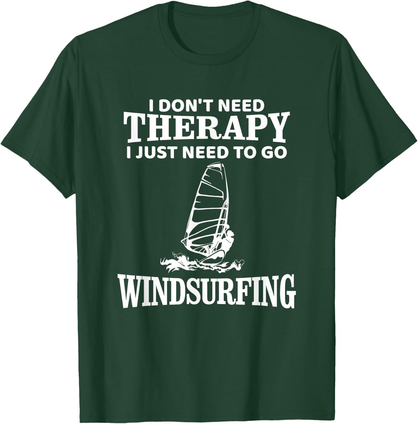 Windsurf Windsurfing Windsurfer Funny, I don't need Therapy T-Shirt - T-Shirt | Forest
