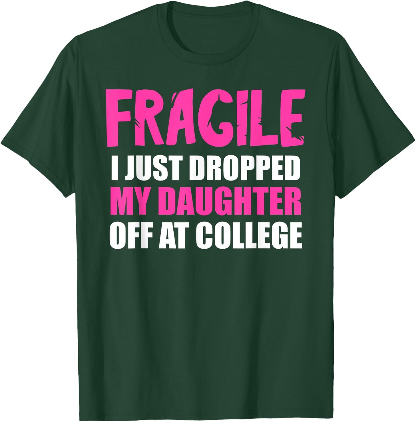Daughter Leaving For College Drop Off Mom Fragile I Dropped T-Shirt - T-Shirt | Forest