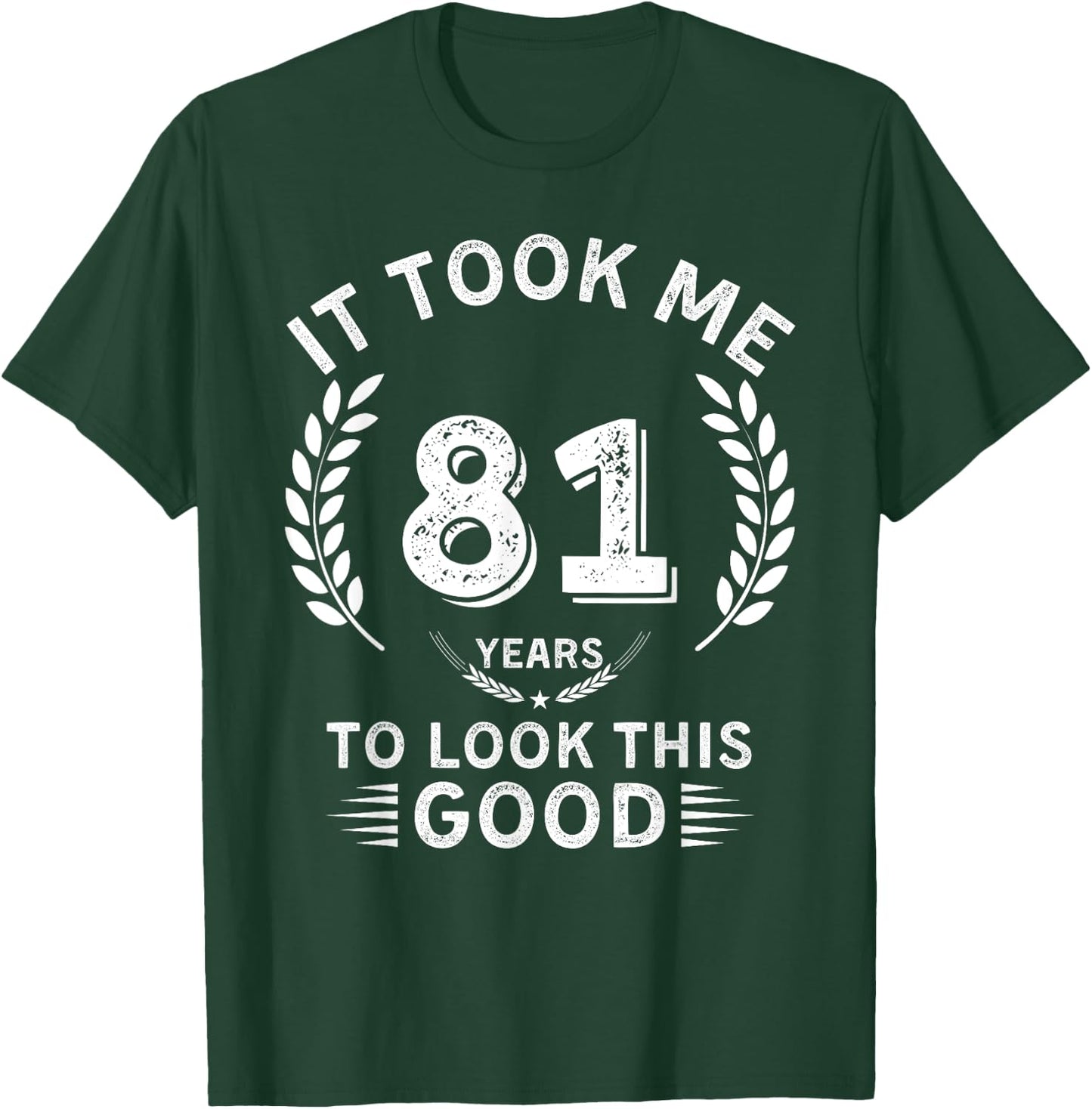 It Took Me 81 Years To Look This Good 81 birthday gifts T-Shirt - T-Shirt | Forest