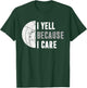 Funny Volleyball I Yell Because I Care Volleyball Dads T-Shirt - T-Shirt | Forest